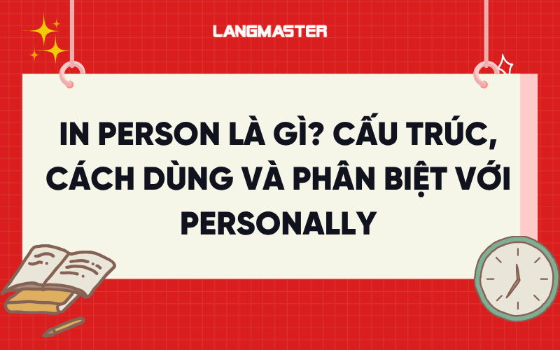 In person là gì? Cấu trúc, cách dùng và phân biệt với personally